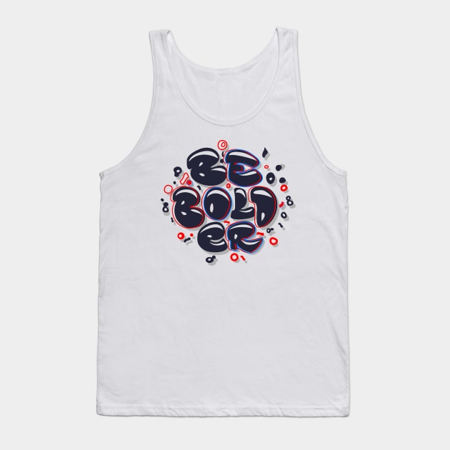 Be Bolder Tank Top by Ruxcel23